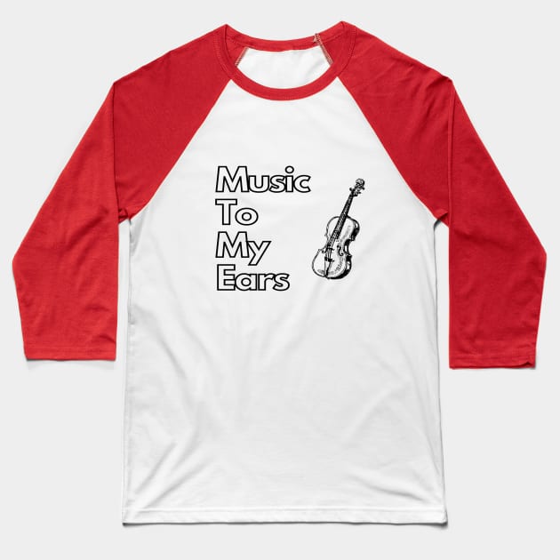 Music To My Ears Baseball T-Shirt by infinitemusicstudios